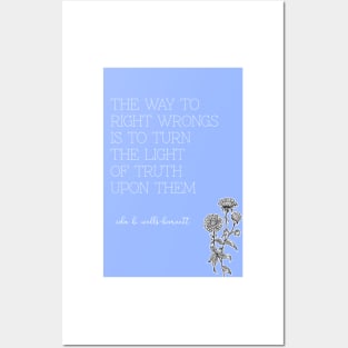 Ida B. Wells-Barnett quote: "The way to right wrongs is to turn the light of truth upon them" Posters and Art